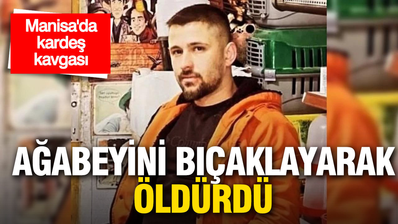 Manisa’da Kardeşler Arasında Kanlı Kavga: Ağabey Hayatını Kaybetti